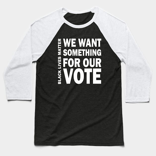 We want something for our vote - BLM Baseball T-Shirt by valentinahramov